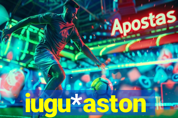 iugu*aston