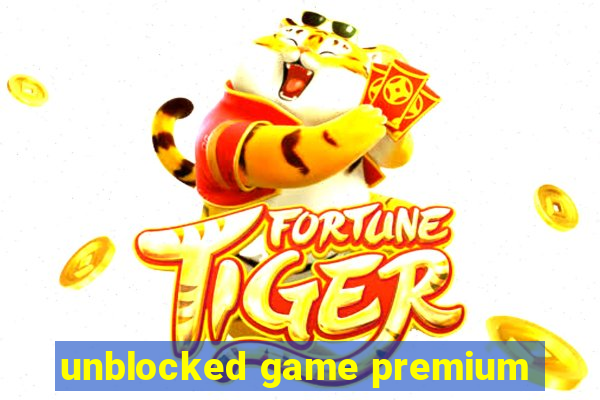 unblocked game premium