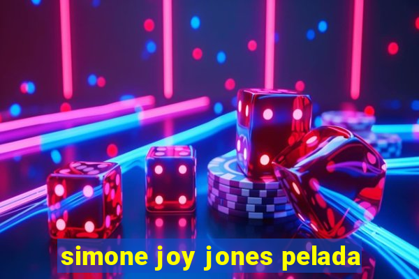 simone joy jones pelada