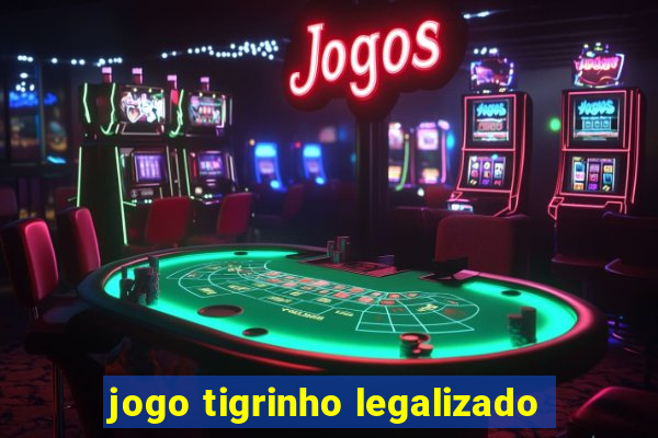 jogo tigrinho legalizado