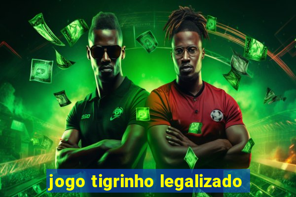 jogo tigrinho legalizado