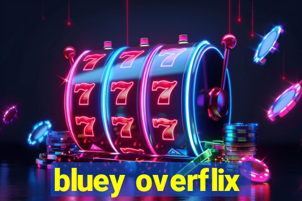 bluey overflix