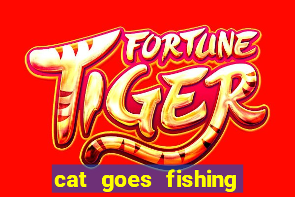 cat goes fishing free download