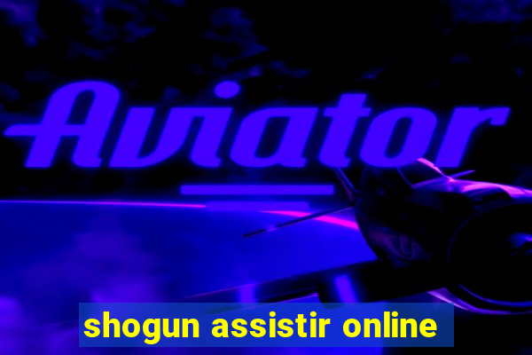 shogun assistir online