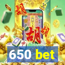 650 bet