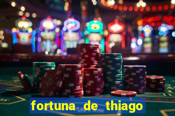 fortuna de thiago finch 2024