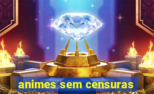 animes sem censuras