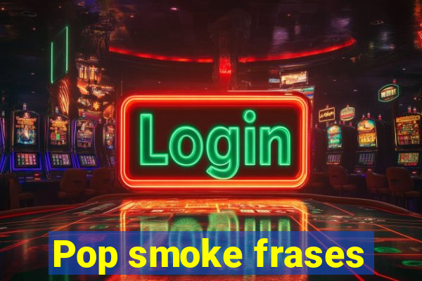 Pop smoke frases
