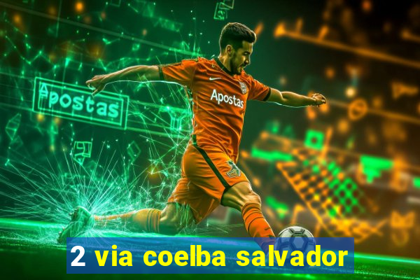 2 via coelba salvador