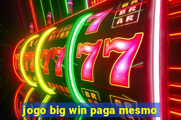 jogo big win paga mesmo