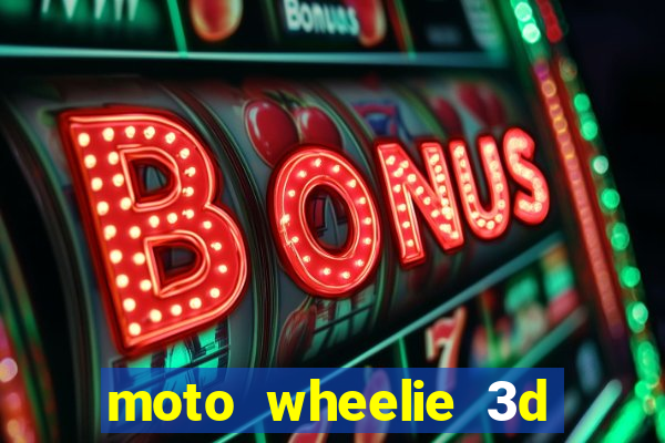 moto wheelie 3d dinheiro infinito
