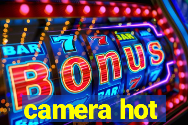 camera hot