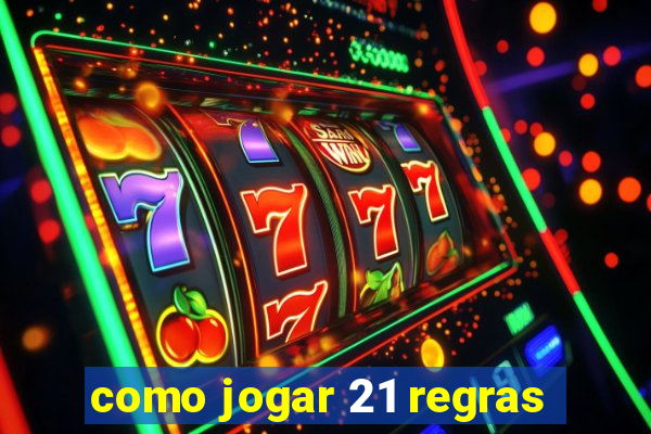 como jogar 21 regras