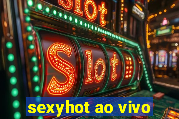 sexyhot ao vivo