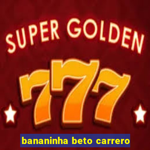 bananinha beto carrero