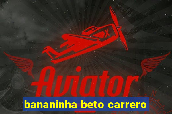 bananinha beto carrero