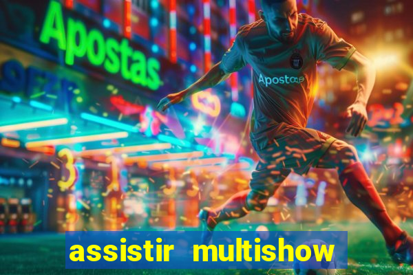 assistir multishow ao vivo gratis