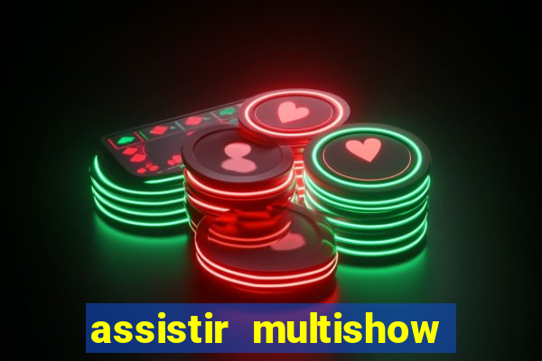assistir multishow ao vivo gratis