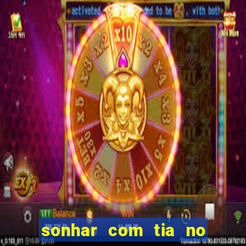 sonhar com tia no jogo do bicho