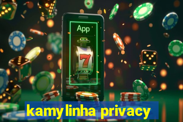 kamylinha privacy