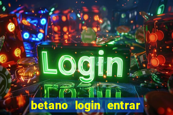 betano login entrar na minha conta