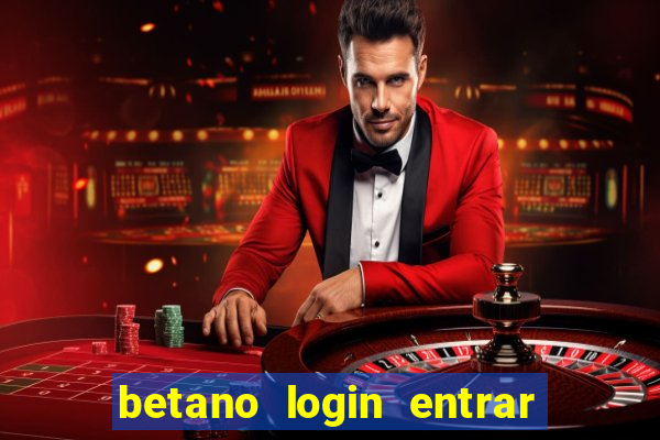 betano login entrar na minha conta