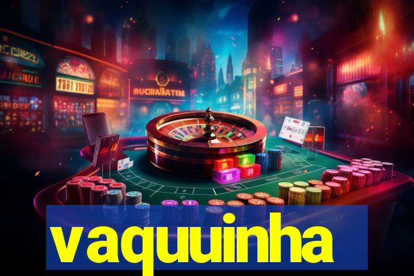 vaquuinha