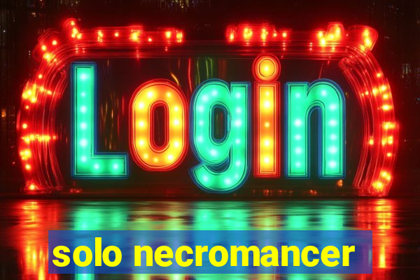 solo necromancer