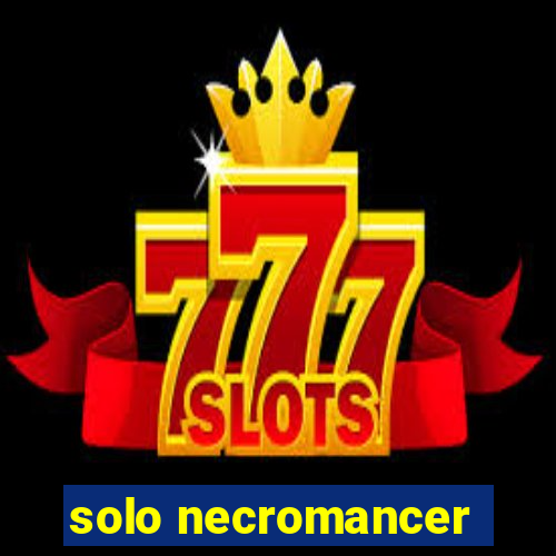 solo necromancer