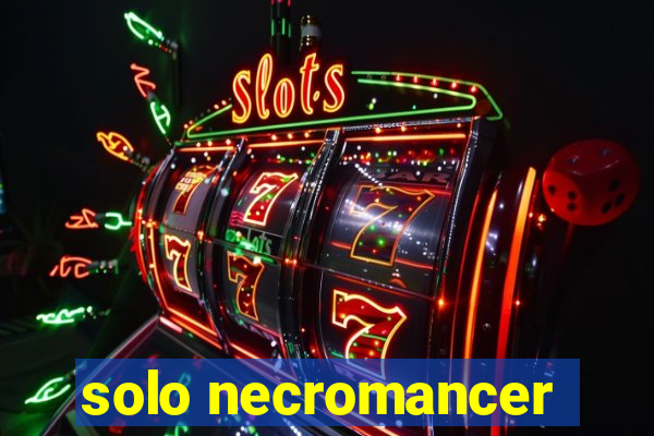 solo necromancer