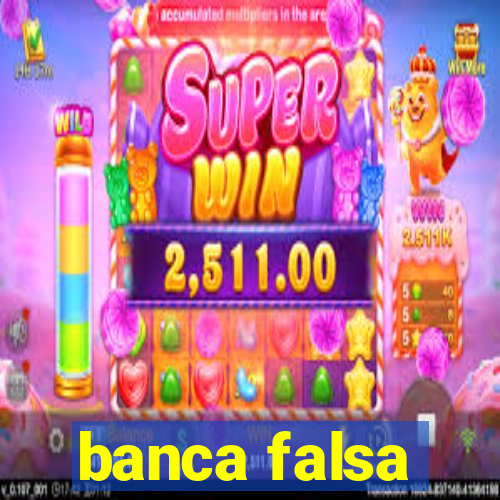 banca falsa