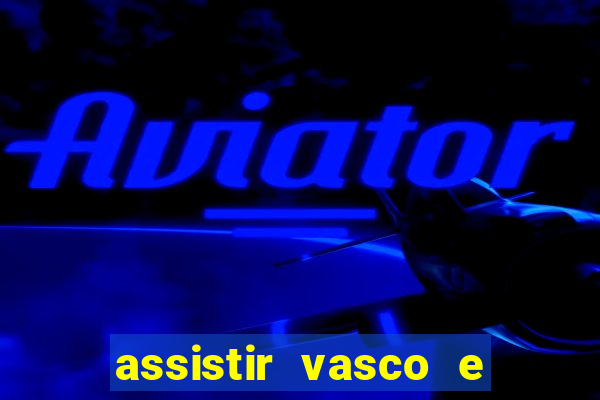 assistir vasco e internacional futemax