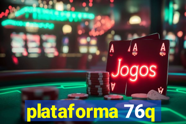 plataforma 76q