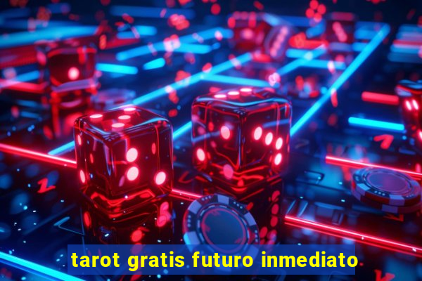 tarot gratis futuro inmediato