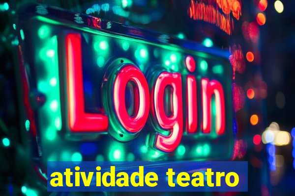 atividade teatro