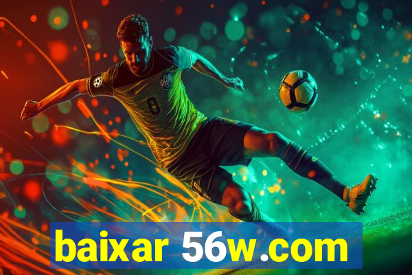 baixar 56w.com