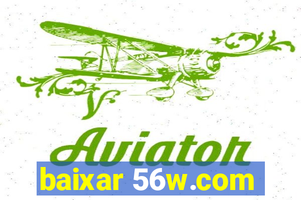 baixar 56w.com