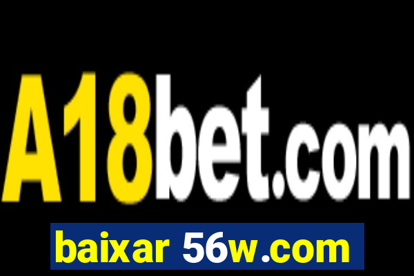 baixar 56w.com