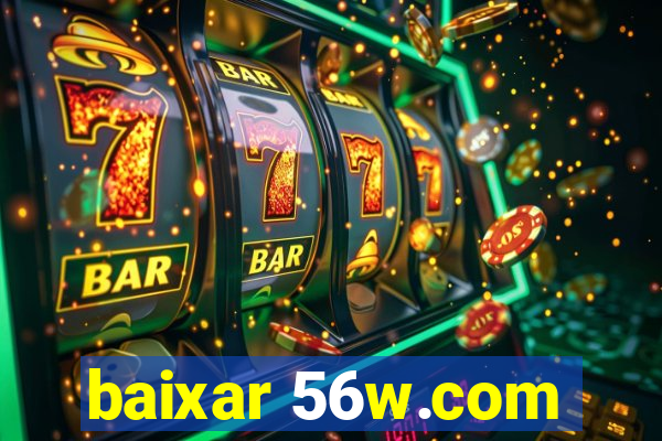 baixar 56w.com
