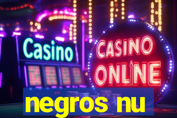 negros nu
