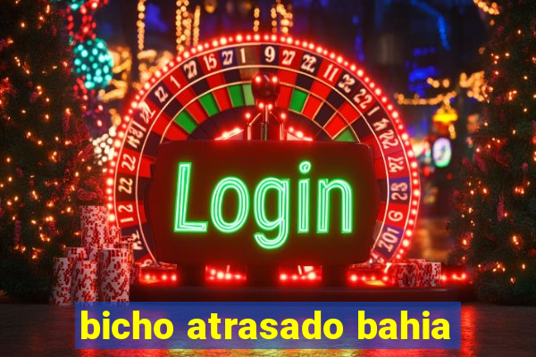 bicho atrasado bahia