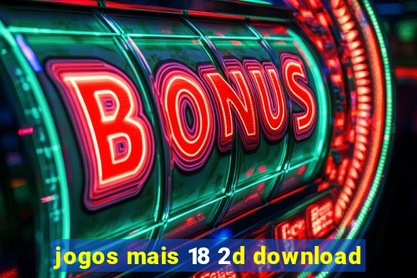 jogos mais 18 2d download