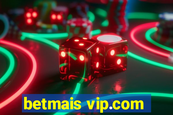 betmais vip.com