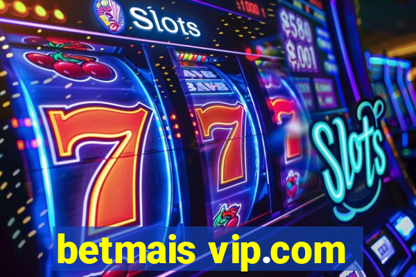 betmais vip.com