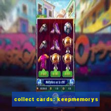 collect cards: keepmemorys