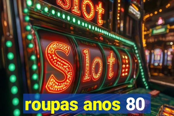 roupas anos 80
