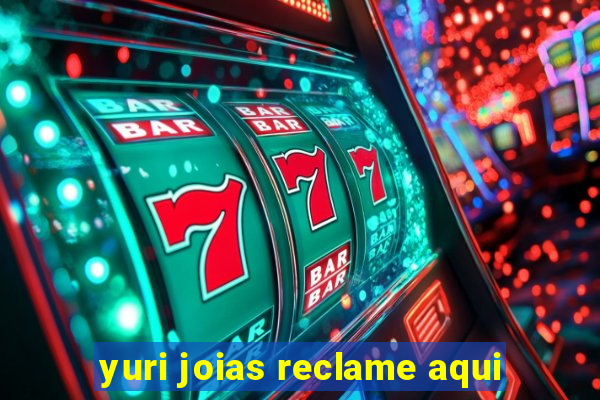 yuri joias reclame aqui
