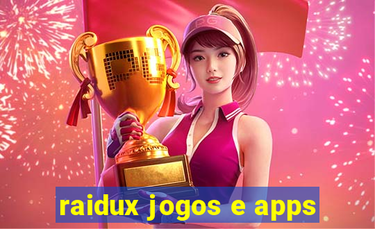 raidux jogos e apps
