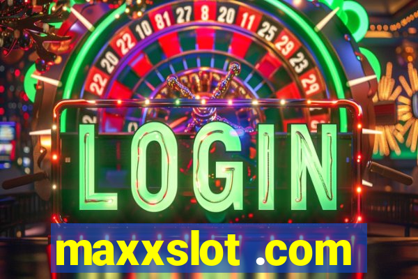 maxxslot .com