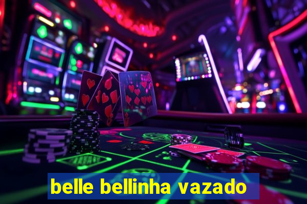 belle bellinha vazado